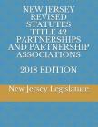 New Jersey Revised Statutes Title 42 Partnerships and Partnership Associations 2018 Edition By New Jersey Legislature Cover Image