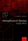 Metaphysical Themes 1274-1671 By Robert Pasnau Cover Image