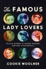 The Famous Lady Lovers: Black Women and Queer Desire before Stonewall (Gender and American Culture) Cover Image