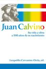 Juan Calvino: Su vida y obra a 500 años de su nacimiento Cover Image