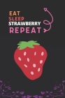 Eat Sleep Strawberry Repeat: Best Gift for Strawberry Lovers, 6 x 9 in, 110 pages book for Girl, boys, kids, school, students Cover Image