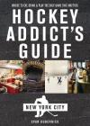 Hockey Addict's Guide New York City: Where to Eat, Drink & Play the Only Game That Matters (Hockey Addict City Guides) Cover Image