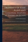 Drawings of Some Ruins and Colossal Statues at Thebes in Egypt: With an Account of the Same in a Letter to the Royal Society By Frederik Ludvig Norden Cover Image
