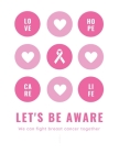 Let's Be Aware We Can Fight Breast Cancer Together: Patients Appointment Logbook, Track and Record Clients/Patients Attendance Bookings, Gifts for Phy Cover Image