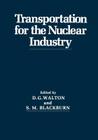 Transportation for the Nuclear Industry By D. G. Walton, S. M. Blackburn Cover Image