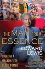 The Man from Essence: Creating a Magazine for Black Women By Edward Lewis, Audrey Edwards (With), Camille O. Cosby (Foreword by) Cover Image
