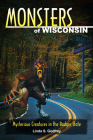 Monsters of Wisconsin: Mysterious Creatures in the Badger State By Linda S. Godfrey Cover Image