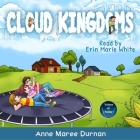 Cloud Kingdoms: Three Aussie Kids Uncover a New World--Life on the Clouds! By Anne Maree Durnan, Erin Marie White (Read by) Cover Image
