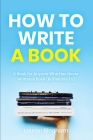 How to Write a Book: A Book for Anyone Who Has Never Written a Book (But Wants To) By Lauren Bingham Cover Image
