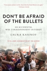 Don't Be Afraid of the Bullets: An Accidental War Correspondent in Yemen By Laura Kasinof Cover Image