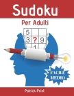 Sudoku Per Adulti: Sudoku Facile-Medio Livello con Soluzioni - Gioco Classico 9x9 Puzzle in Grande Formato - Allena & Rilassa la tua ment By Patrick Print Cover Image