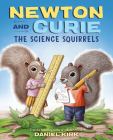 Newton and Curie: The Science Squirrels By Daniel Kirk Cover Image