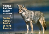 National Audubon Society Pocket Guide: Familiar Animal Tracks of North America (National Audubon Society Pocket Guides) Cover Image