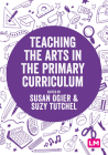Teaching the Arts in the Primary Curriculum By Susan Ogier, Suzy Tutchell Cover Image