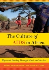 Culture of AIDS in Africa: Hope and Healing Through Music and the Arts Cover Image