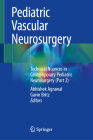 Pediatric Vascular Neurosurgery: Technical Nuances in Contemporary Pediatric Neurosurgery (Part 2) Cover Image
