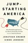 Jump-Starting America: How Breakthrough Science Can Revive Economic Growth and the American Dream By Jonathan Gruber, Simon Johnson Cover Image