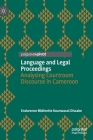 Language and Legal Proceedings: Analysing Courtroom Discourse in Cameroon By Endurence Midinette Koumassol Dissake Cover Image