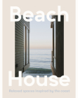 Beach House: Relaxed Spaces Inspired by the Coast By Harper by Design Cover Image