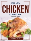 2022 New Chicken Cookbook: 100 Simple Recipes By Terry S Haas Cover Image