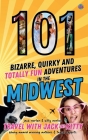 101 Bizarre, Quirky and Totally Fun Adventures in the Midwest Cover Image