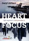 Heart and Focus: Life requires it. God Provides it. By Daryl Airhart Cover Image