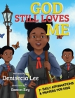 God Still Loves Me: 7- Daily Affirmations & Prayers for Kids By Denisecia Lee, Elizabeth Tichelear (Designed by), Erica T. Sherrill Cover Image