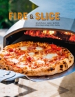Fire and Slice: Deliciously simple recipes for your home pizza oven Cover Image