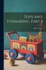 Toys and Toymaking, Part 1 By James Lukin Cover Image