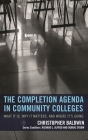 The Completion Agenda in Community Colleges: What It Is, Why It Matters, and Where It's Going By Chris Baldwin Cover Image