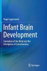 Infant Brain Development: Formation of the Mind and the Emergence of Consciousness By Hugo Lagercrantz Cover Image