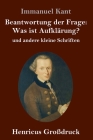 Beantwortung der Frage: Was ist Aufklärung? (Großdruck): und andere kleine Schriften By Immanuel Kant Cover Image