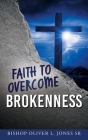 Faith to Overcome Brokenness By Sr. Jones, Bishop Oliver L. Cover Image