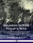 Soldiers in King Philip's War: History of the American Colonies and Wars with Native Americans from 1620 to 1677; Their Troops and Battles By George M. Bodge Cover Image