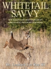 Whitetail Savvy: New Research and Observations about America's Most Popular Big Game Animal By Dr. Leonard Lee Rue, III Cover Image
