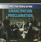 The True Story of the Emancipation Proclamation (What Really Happened?) By Willow Clark Cover Image