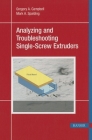 Analyzing and Troubleshooting Single-Screw Extruders By Gregory A. Campbell Cover Image