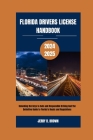 Florida Drivers License Handbook 2024-2025: Unlocking the Keys to Safe and Responsible Driving And The Definitive Guide to Florida's Roads and Regulat Cover Image