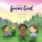 I Came From God By Juliana Miller (Illustrator), Judy Miller Cover Image
