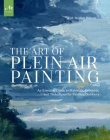 The Art of Plein Air Painting: An Essential Guide to Materials, Concepts, and Techniques for Painting Outdoors Cover Image