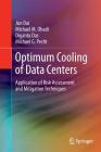 Optimum Cooling of Data Centers: Application of Risk Assessment and Mitigation Techniques By Jun Dai, Michael M. Ohadi, Diganta Das Cover Image