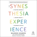 The Synesthesia Experience: Tasting Words, Seeing Music, and Hearing Color Cover Image