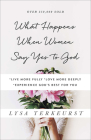 What Happens When Women Say Yes to God: *Live More Fully *Love More Deeply *Experience God's Best for You By Lysa TerKeurst Cover Image