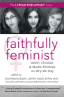 Faithfully Feminist: Jewish, Christian, and Muslim Feminists on Why We Stay (I Speak for Myself #6) By Gina Messina-Dysert (Editor), Jennifer Zobair (Editor), Amy Levin (Editor) Cover Image