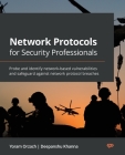 Network Protocols for Security Professionals: Probe and identify network-based vulnerabilities and safeguard against network protocol breaches By Yoram Orzach, Deepanshu Khanna Cover Image