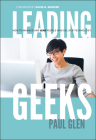 Leading Geeks: How to Manage and Lead the People Who Deliver Technology (J-B Warren Bennis #10) By Paul Glen Cover Image