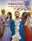 Hamilton: An Adult Coloring Book (Adult Coloring Books #22) By Peaceful Mind Adult Coloring Books Cover Image