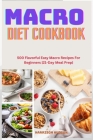 Macro Diet Cookbook: 500 Flavorful Easy Macro Recipes For Beginners 21-Day Meal Prep By Harrison Hudson Cover Image