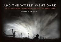 And the World Went Dark: An Illustrated Interpretation of the Great War By Steven N. Patricia Cover Image