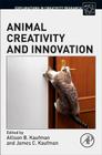Animal Creativity and Innovation (Explorations in Creativity Research) By Allison B. Kaufman (Volume Editor), James C. Kaufman (Volume Editor) Cover Image